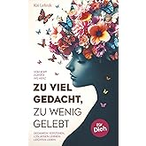 Zu viel gedacht, zu wenig gelebt: Vom Kopf zurück ins Herz | Gedanken verstehen, loslassen lernen, leichter leben. Für dich.