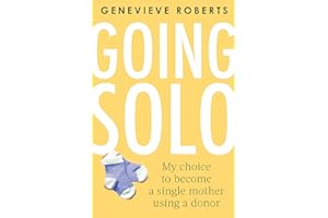Going Solo: My choice to become a single mother using a donor