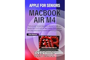 MACBOOK AIR M4 USER GUIDE for SENIORS: Ridiculously Simple Beginners Manual to help you Master the 13 & 15 inch AI Mac Laptop (2025 release, M4 Chip) with macOS Sequoia and Apple Intelligence Tips