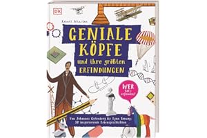 Geniale Köpfe und ihre größten Erfindungen: Von Johannes Gutenberg bis Lynn Conway: 50 inspirierende Lebensgeschichten