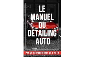 Le Manuel du Detailing Auto : Livre Detailing Pro pour le Nettoyage de Voiture & l'Esthétique Automobile: Guide Complet & Carnet d’Entretien pour ... ancienne, planning lavage, polish et clay bar
