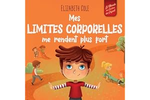 Mes limites corporelles me rendent plus fort: Un livre pour enfants traitant de la sécurité corporelle, de l'espace personnel et du consentement, qui leur apprend les compétences sociales