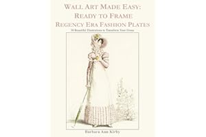 Wall Art Made Easy: Ready to Frame Regency Era Fashion Plates: 30 Beautiful Illustrations to Transform Your Home