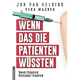 Wenn das die Patienten wüssten: Wahre Ursachen, wirksame Therapien