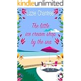 The little ice cream shop by the sea: An English romance, full of humour, family life and second chances at love
