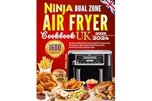 Ninja Dual Zone Air Fryer Cookbook UK 2023: 1600 Day Healthy and Affordable Recipes (using UK measurements) for Beginners. Quick & Easy to Cook Mains, Sides, Desserts & Snacks at the Same Time