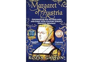 Margaret of Austria: Governor of the Netherlands and Early 16th-Century Europe's Greatest Diplomat