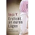 Erstickt an euren Lügen: Eine Türkin in Deutschland erzählt : Y., Inci ...