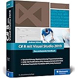 C# 8 mit Visual Studio 2019: Das umfassende C#-Handbuch: Spracheinführung, Objektorientierung, Programmiertechniken. Aktuell