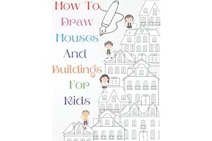 How To Draw Houses And Buildings For Kids: A Simple Step-by-Step Guide to Drawing Houses and Buildings for Kids of All Ages, Easy and Fun! - The Future Architect's Book (Architecture for Kids)