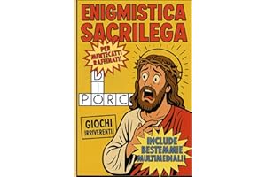 Enigmistica Sacrilega per Mentecatti Raffinati: Un Viaggio nell'Enigmistica Blasfema: Giochi Irriverenti e Bestemmie Multimediali!