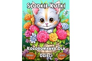 Słodkie Kotki Kolorowanka dla Dzieci: Kolorowanka dla Dzieci z wieloma Ilustracjami Uroczych i Ślicznych kotków świetna na prezent urodzinowy dla ... dziecka Malowanka Kreatywna Zabawna Nauka