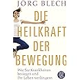 Die Heilkraft der Bewegung: Wie Sie Krankheiten besiegen und Ihr Leben verlängern