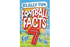Really Fun Football Facts Book For 7 Year Olds: Illustrated Amazing Facts. The Ultimate Trivia Football Book For Kids (Activity Books For Kids)