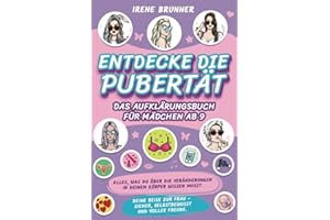 Entdecke die Pubertät – das Aufklärungsbuch für Mädchen ab 9: Alles, was du über die Veränderungen in deinem Körper wissen musst. Deine Reise zur Frau – sicher, selbstbewusst und voller Freude