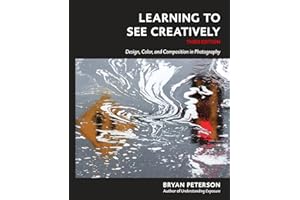 Learning to See Creatively, Third Edition: Design, Color, and Composition in Photography