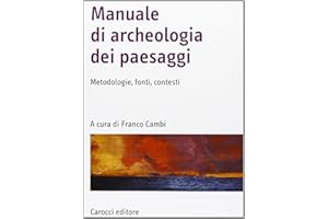 Manuale di archeologia dei paesaggi. Metodologie, fonti, contesti