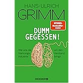 Dumm gegessen!: Wie uns die Nahrungsindustrie um den Verstand bringt