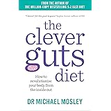 The Clever Guts Diet: How to revolutionise your body from the inside out