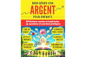 Bien gérer son argent pour enfants: 20 histoires inspirantes avec questions et exercices pratiques sur l'intelligence financière pour enfants à partir de 7 ans
