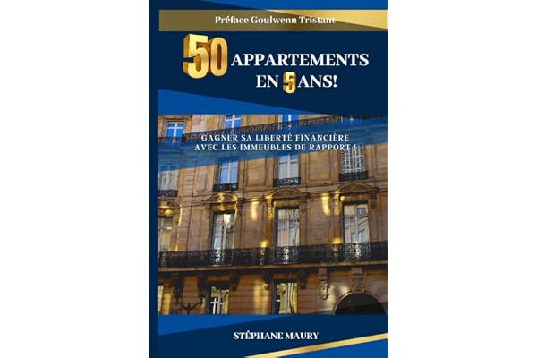 50 appartements en 5 ans: Gagner sa liberté financière avec les immeubles de rapport
