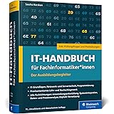 IT-Handbuch für Fachinformatiker*innen: Der Ausbildungsbegleiter für Anwendungsentwicklung und Systemintegration. Inkl. Prüfu