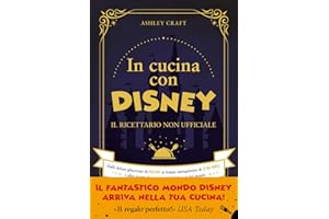 In cucina con Disney. Il ricettario non ufficiale. Dalle delizie ghiacciate di Frozen ai frappé intergalattici di Star Wars e altre ricette dei personaggi più famosi del mondo