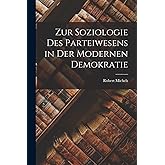 Zur Soziologie Des Parteiwesens in Der Modernen Demokratie