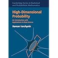 High-Dimensional Probability: An Introduction with Applications in Data Science: 47 (Cambridge Series in Statistical and Probabilistic Mathematics, Series Number 47)