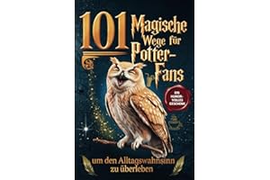 101 magische Wege für Potter-Fans, um den Alltagswahnsinn zu überleben – Das humorvolle Geschenkbuch für Fans der Zauberwelt