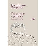 Tra scienza e politica. Una autobiografia