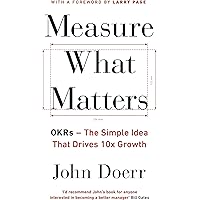 Measure What Matters: The Simple Idea that Drives 10x Growth