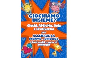 Giochiamo insieme?: Libro di Giochi, coinvolgenti Attività, Quiz e interessanti Cruciverba per allenare la Mente e divertirti a sfidare "i tuoi amici" a suon di punteggi