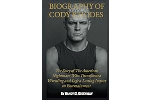 BIOGRAPHY OF CODY RHODES: The Story of The American Nightmare Who Transformed Wrestling and Left a Lasting Impact on Entertainment (WWE TITANS: BIOGRAPHIES OF WWE SUPERSTARS)