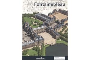 Fontainebleau: Le château à travers les siècles