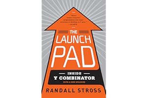 The Launch Pad: Inside Y Combinator, Silicon Valley's Most Exclusive School for Startups