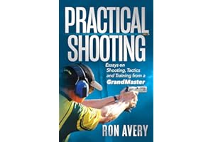 Practical Shooting: Essays on Shooting, Tactics and Training from a Grandmaster