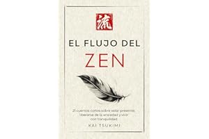El flujo del zen: 21 cuentos cortos sobre estar presente, liberarse de la ansiedad y vivir con tranquilidad - Incluye reflexiones para principiantes (El cuentacuentos zen)
