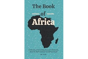 The Book of Africa: A Collection of Interesting Facts and Information about the Black Continent and African People