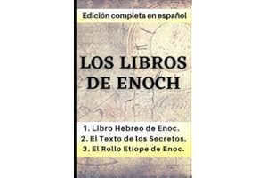 Los libros de Enoch: Edición completa (Libro Hebreo de Enoc, El Texto de los Secretos, y El Rollo Etíope de Enoc)