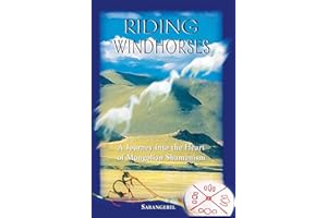 Riding Windhorses: A Journey into the Heart of Mongolian Shamanism
