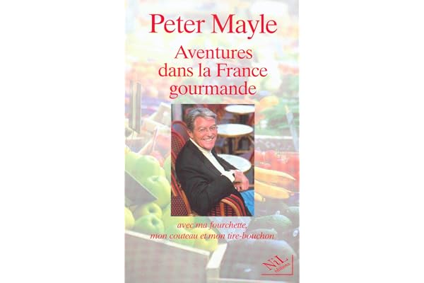 Aventures dans la France gourmande : Avec ma fourchette, mon couteau et mon tire-bouchon