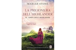 La prigioniera dell’highlander: Un romance storico su un viaggio nel tempo: 1