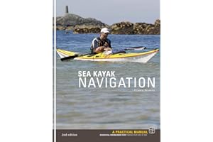 Sea Kayak Navigation: A Practical Manual, Essential Knowledge for Finding Your Way at Sea
