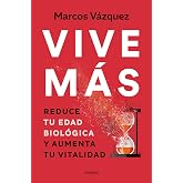 Vive m&aacute;s (edici&oacute;n actualizada): Reduce tu edad biol&oacute;gica y aumenta tu vitalidad (Bienestar, salud y vida sana)