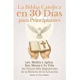 La Biblia Cat&oacute;lica en 30 D&iacute;as para Principiantes: Lee, Medita y Aplica Hoy Mismo a Tu Vida los Pasajes M&aacute;s Importantes de la