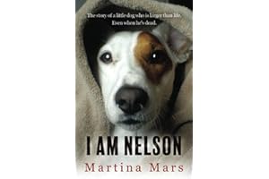 I AM NELSON: The story of a little dog who is larger than life. Even when he's dead.