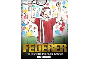 Federer: The Children's Book. Fun Illustrations. Inspirational and Motivational Life Story of Roger Federer- One of the Best Tennis Players in History. (Sports Book for Kids)