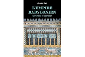 L'Empire babylonien: Entre haine et fascination