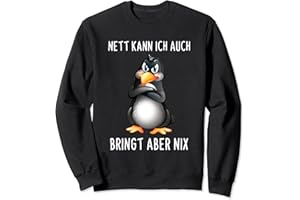 LUSTIGE IRONISCHE SPRUCH GESCHENKE Nett Kann Ich Auch Bringt Aber Nix Lustiges Pinguin Spruch Sweatshirt